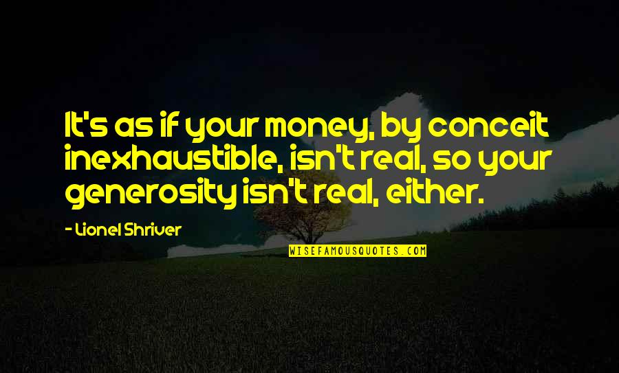 I Want Our Relationship To Work Quotes By Lionel Shriver: It's as if your money, by conceit inexhaustible,