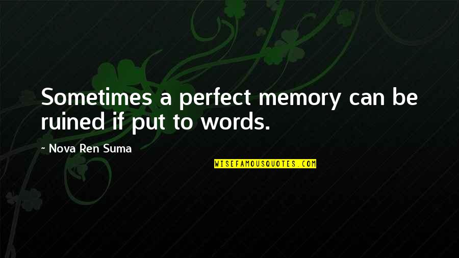 I Want Our Relationship To Work Quotes By Nova Ren Suma: Sometimes a perfect memory can be ruined if