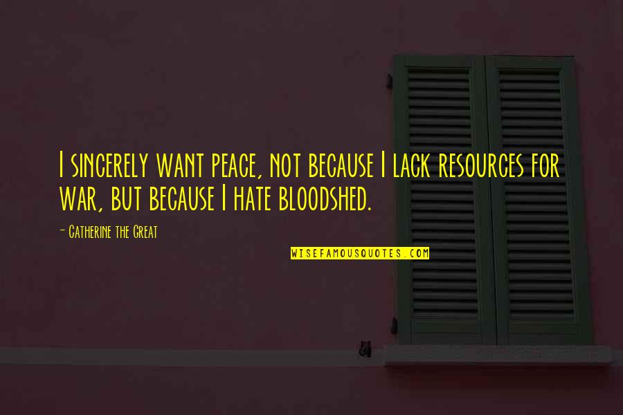 I Want Peace Quotes By Catherine The Great: I sincerely want peace, not because I lack