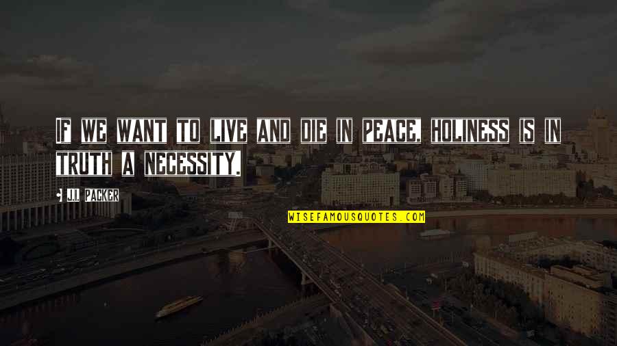 I Want Peace Quotes By J.I. Packer: If we want to live and die in