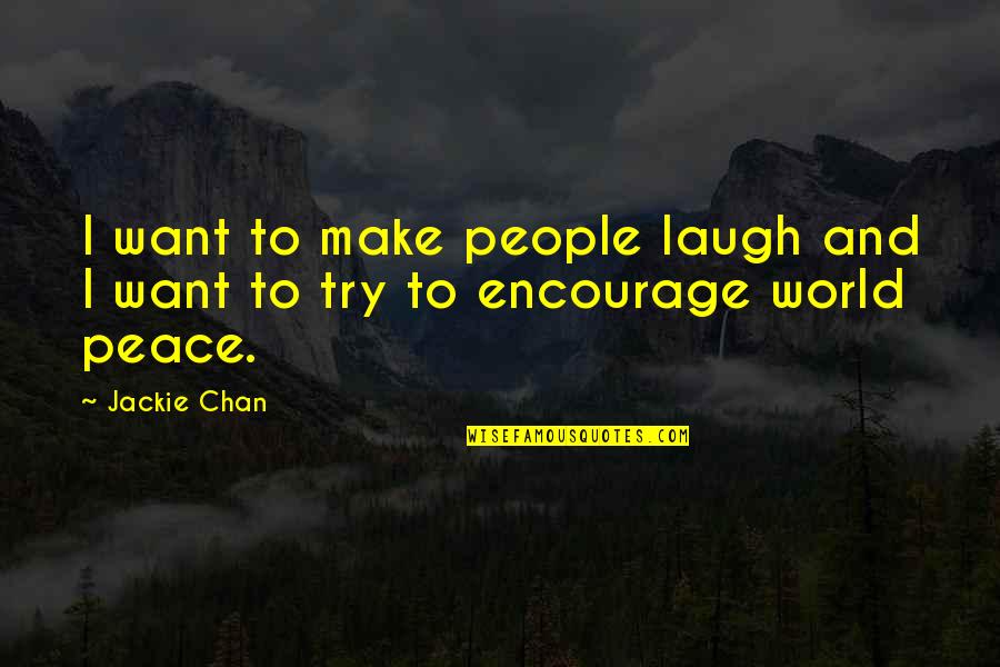 I Want Peace Quotes By Jackie Chan: I want to make people laugh and I