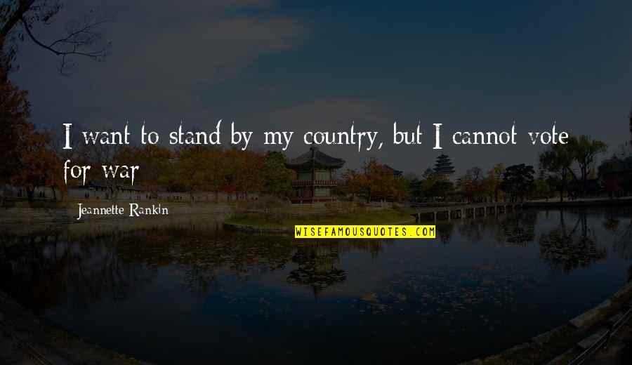 I Want Peace Quotes By Jeannette Rankin: I want to stand by my country, but