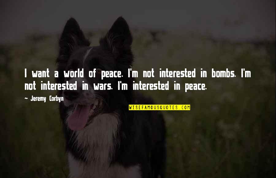 I Want Peace Quotes By Jeremy Corbyn: I want a world of peace. I'm not