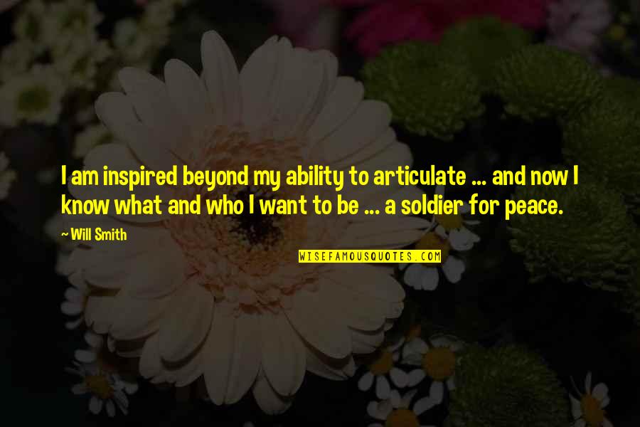 I Want Peace Quotes By Will Smith: I am inspired beyond my ability to articulate