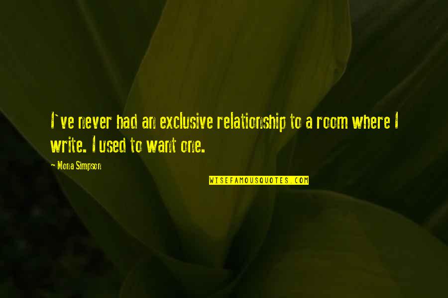 I Want Relationship Quotes By Mona Simpson: I've never had an exclusive relationship to a