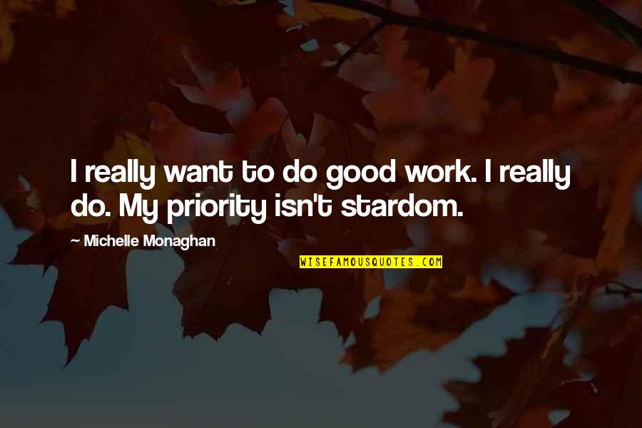 I Want Some Good Quotes By Michelle Monaghan: I really want to do good work. I