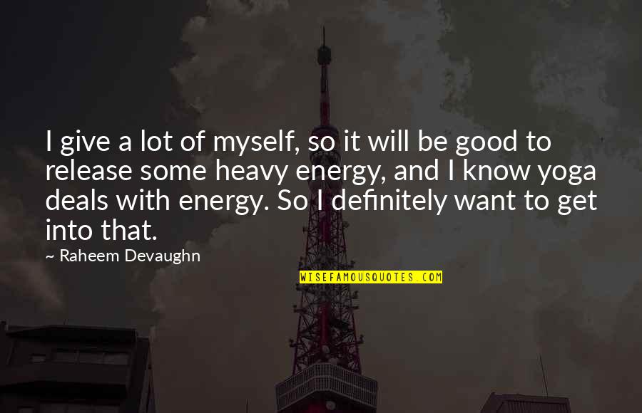 I Want Some Good Quotes By Raheem Devaughn: I give a lot of myself, so it