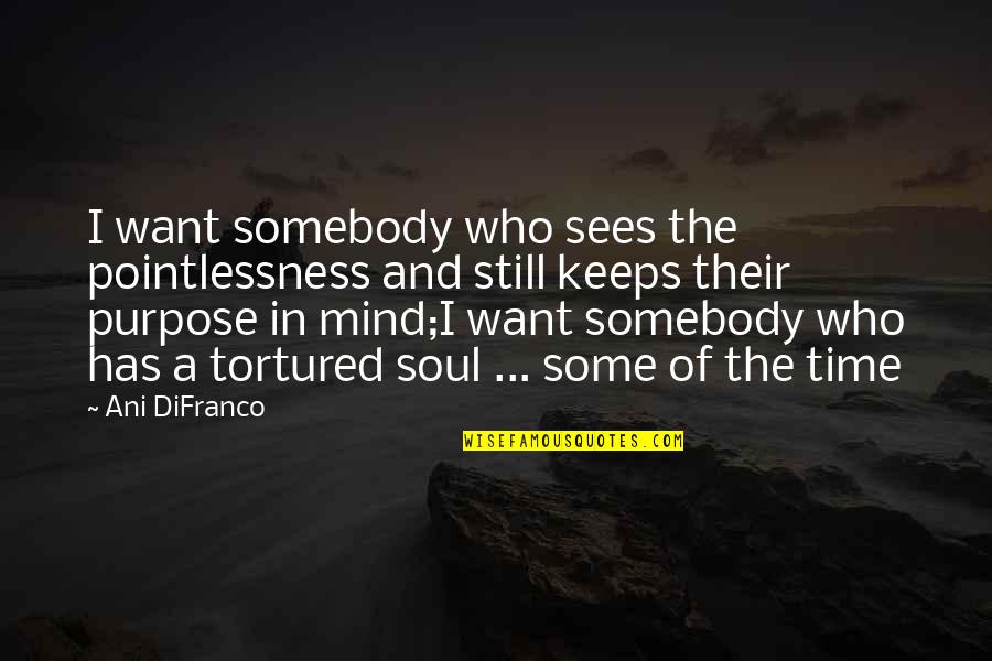 I Want Somebody Quotes By Ani DiFranco: I want somebody who sees the pointlessness and
