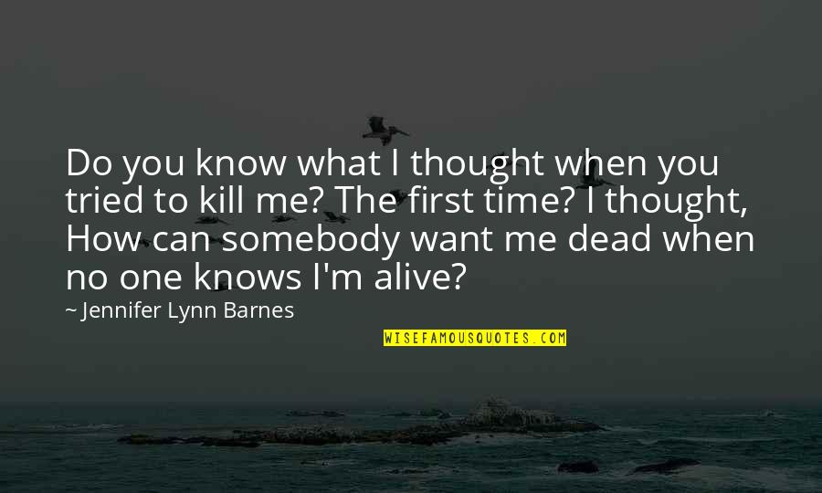 I Want Somebody Quotes By Jennifer Lynn Barnes: Do you know what I thought when you