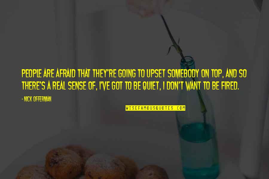 I Want Somebody Quotes By Nick Offerman: People are afraid that they're going to upset