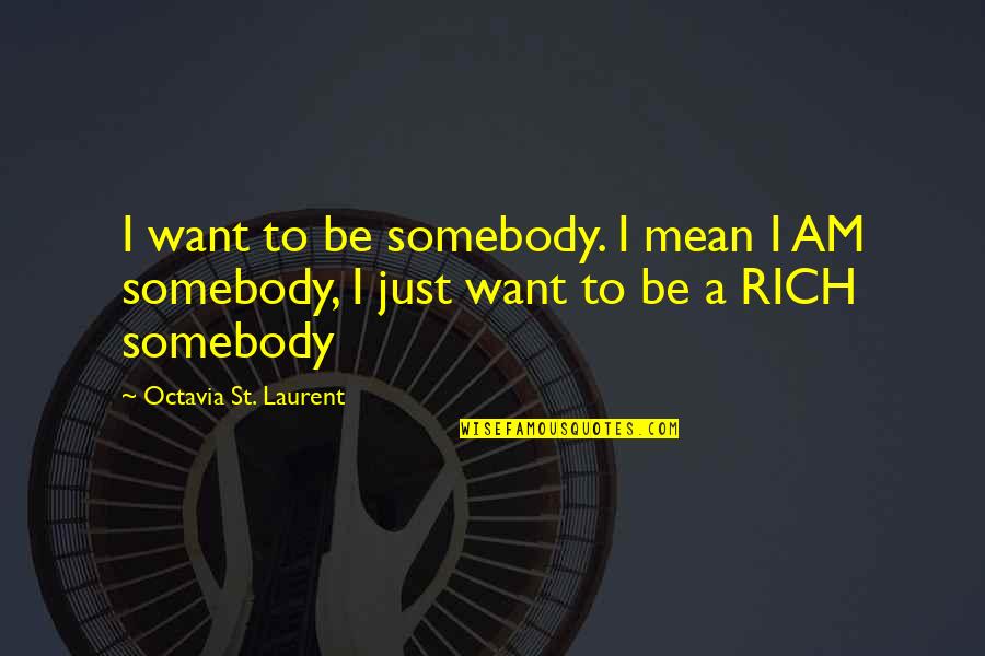 I Want Somebody Quotes By Octavia St. Laurent: I want to be somebody. I mean I