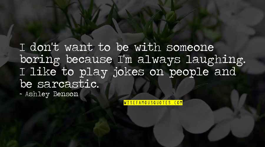 I Want Someone Like Quotes By Ashley Benson: I don't want to be with someone boring