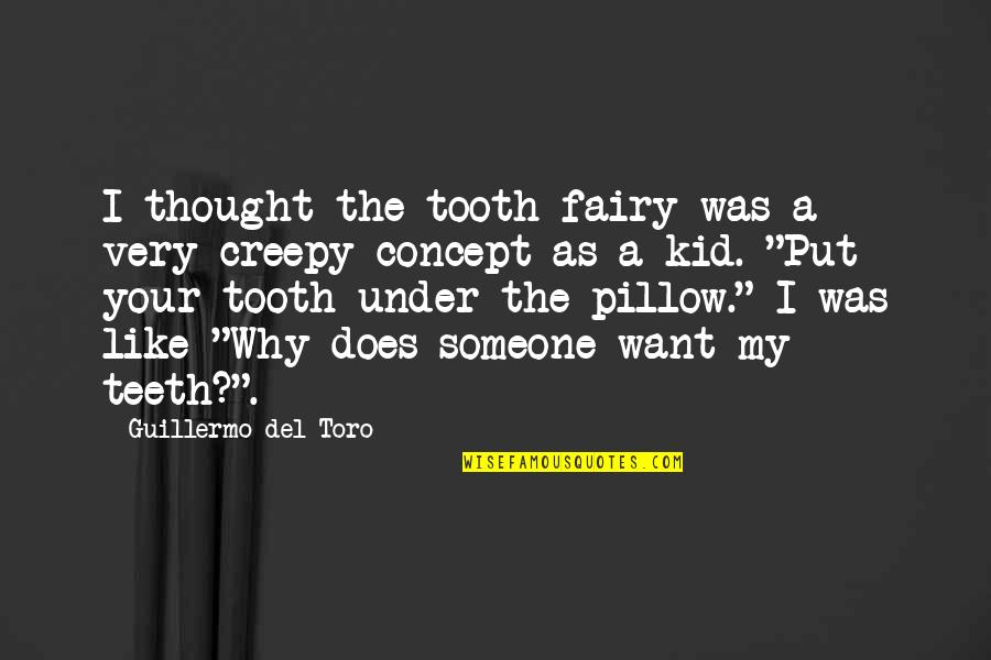I Want Someone Like Quotes By Guillermo Del Toro: I thought the tooth fairy was a very