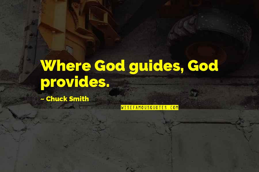 I Want Someone Pic Quotes By Chuck Smith: Where God guides, God provides.