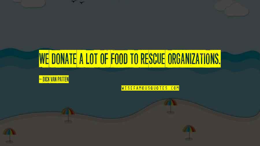 I Want Someone Real Quotes By Dick Van Patten: We donate a lot of food to rescue I Want Someone Real Quotes By Dick Van Patten: We donate a lot of food to rescue