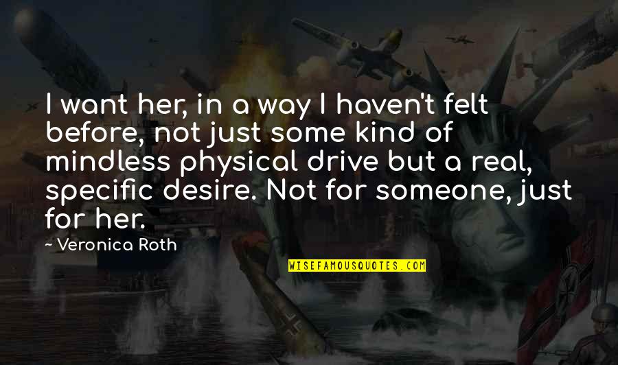 I Want Someone Real Quotes By Veronica Roth: I want her, in a way I haven't