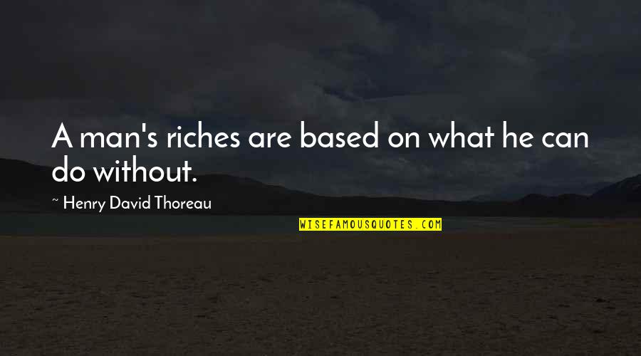 I Want Someone Special Quotes By Henry David Thoreau: A man's riches are based on what he