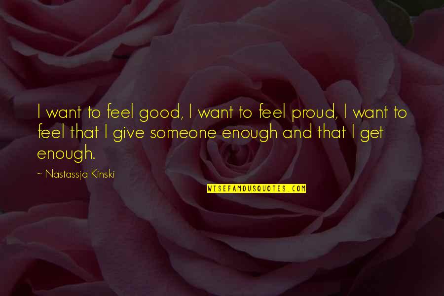 I Want Someone That Quotes By Nastassja Kinski: I want to feel good, I want to