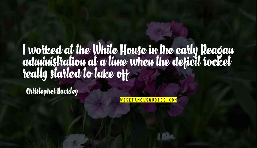 I Want Someone To Call Mine Quotes By Christopher Buckley: I worked at the White House in the