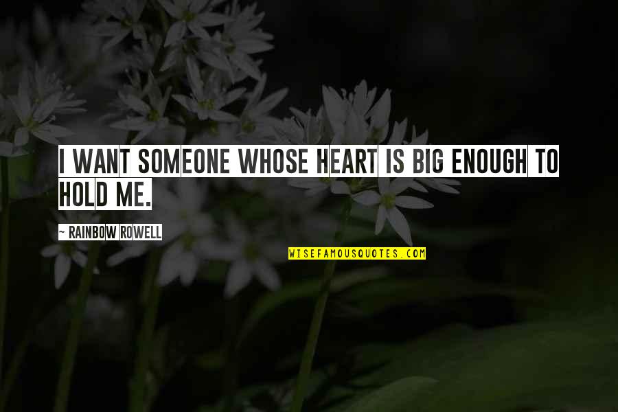 I Want Someone To Hold Quotes By Rainbow Rowell: I want someone whose heart is big enough I Want Someone To Hold Quotes By Rainbow Rowell: I want someone whose heart is big enough