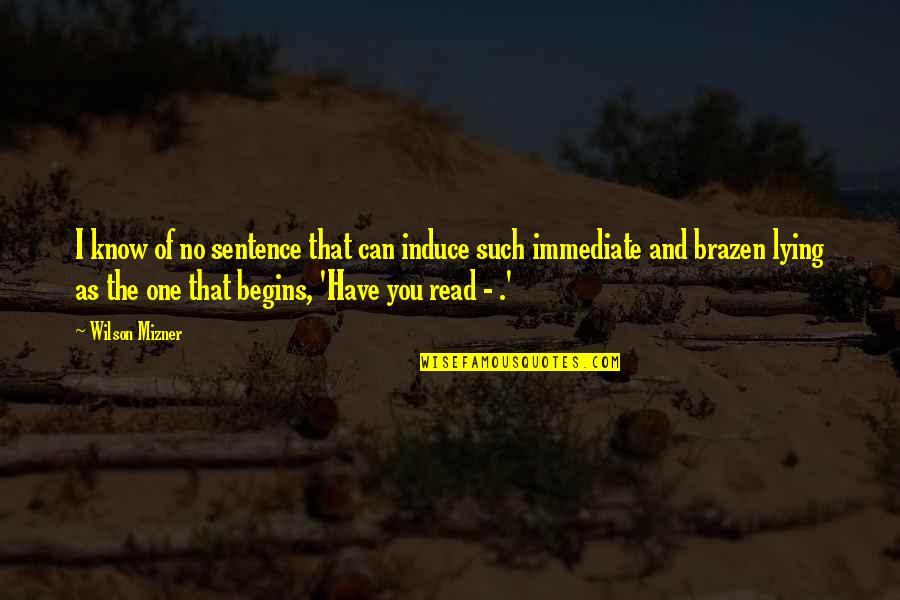 I Want Someone To Listen To Me Quotes By Wilson Mizner: I know of no sentence that can induce