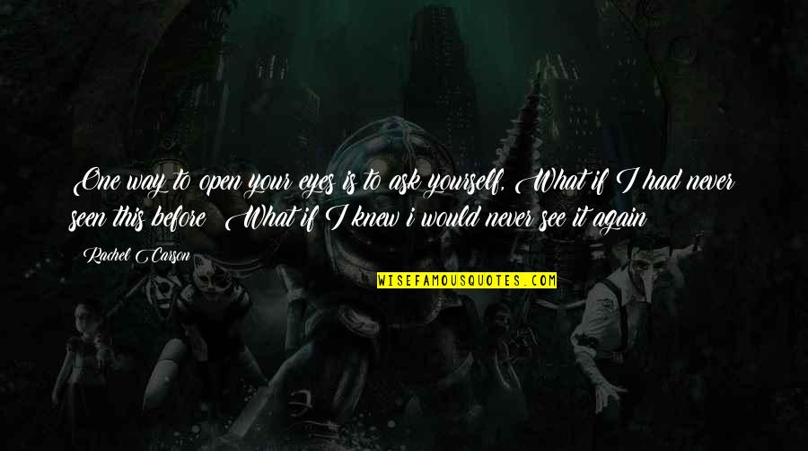 I Want Someone To Love Me Quotes By Rachel Carson: One way to open your eyes is to I Want Someone To Love Me Quotes By Rachel Carson: One way to open your eyes is to