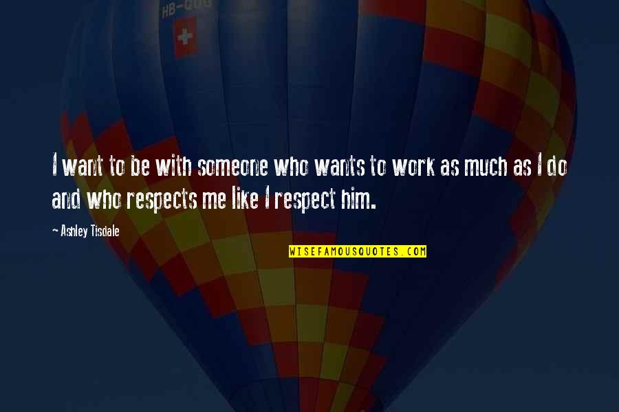 I Want Someone To Quotes By Ashley Tisdale: I want to be with someone who wants