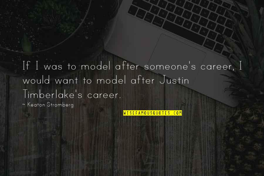 I Want Someone To Quotes By Keaton Stromberg: If I was to model after someone's career,