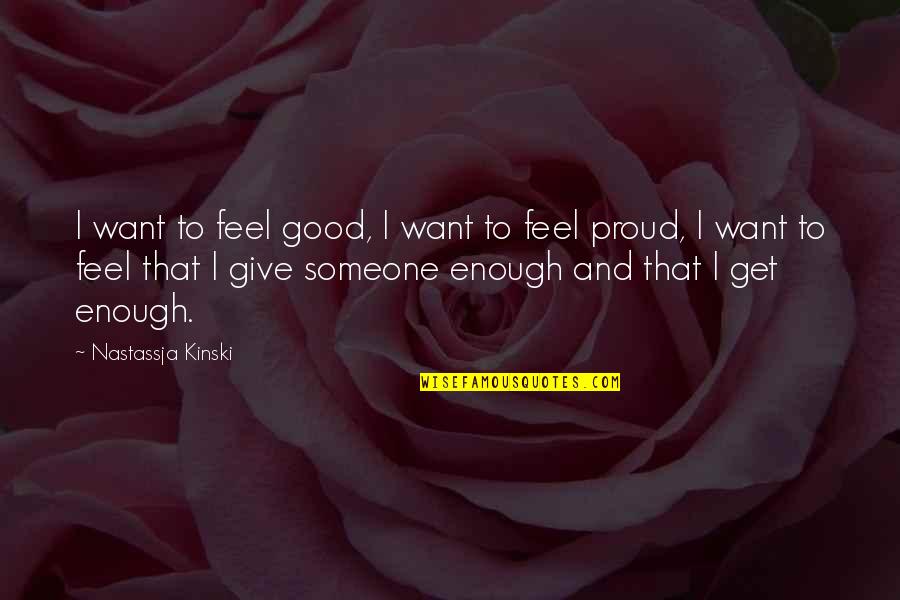 I Want Someone To Quotes By Nastassja Kinski: I want to feel good, I want to