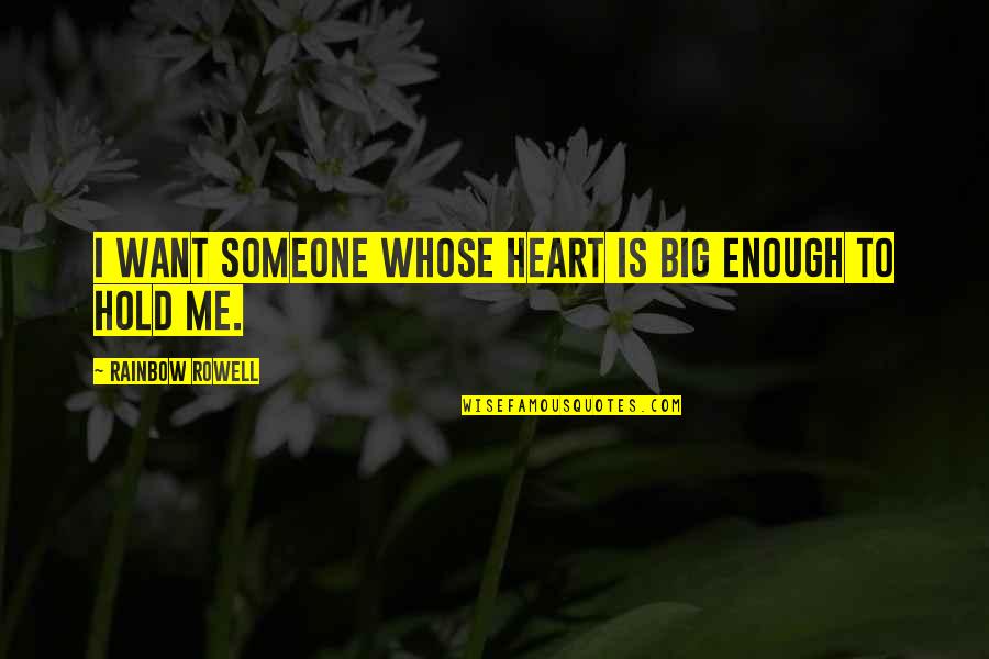 I Want Someone To Quotes By Rainbow Rowell: I want someone whose heart is big enough