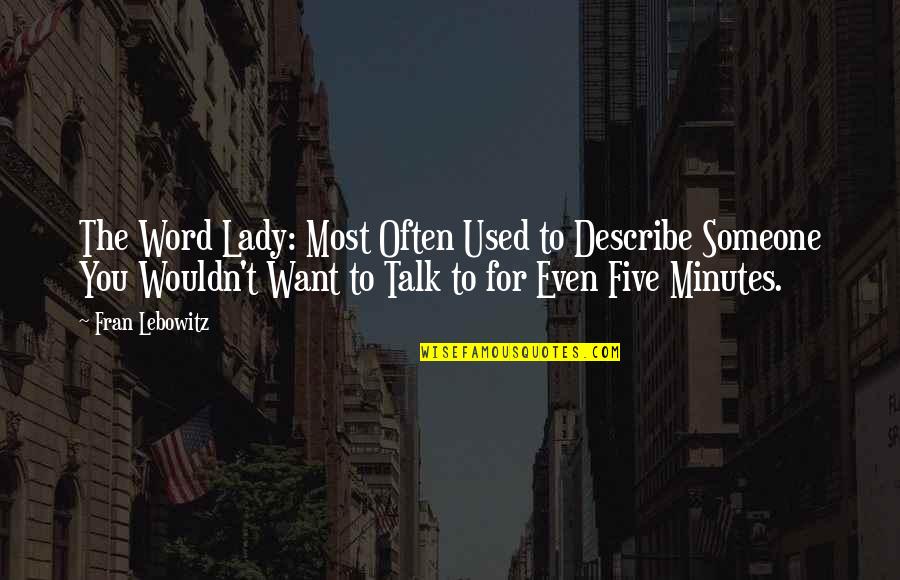 I Want Someone To Talk To Quotes By Fran Lebowitz: The Word Lady: Most Often Used to Describe