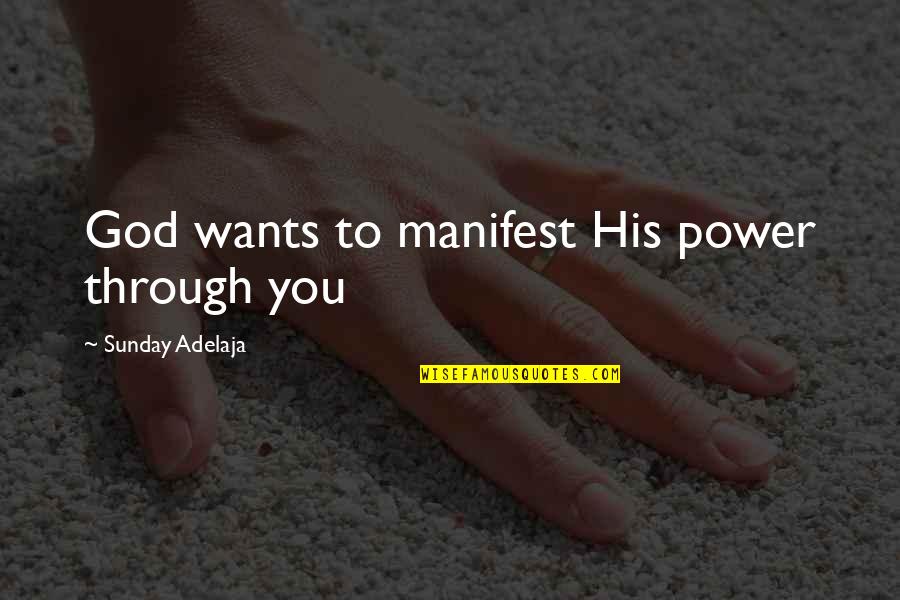 I Want Someone To Text Me Quotes By Sunday Adelaja: God wants to manifest His power through you