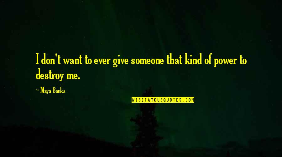 I Want Someone To Want Me Quotes By Maya Banks: I don't want to ever give someone that