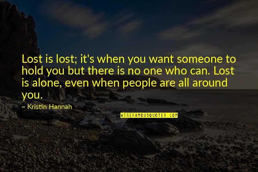 I Want Someone Who Can Quotes By Kristin Hannah: Lost is lost; it's when you want someone