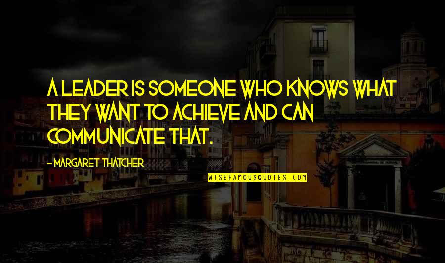 I Want Someone Who Can Quotes By Margaret Thatcher: A leader is someone who knows what they