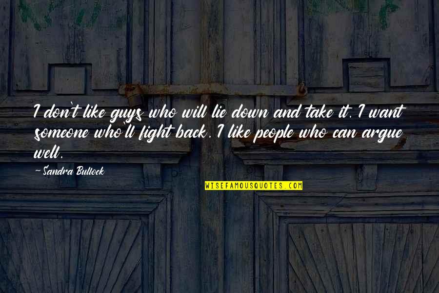 I Want Someone Who Can Quotes By Sandra Bullock: I don't like guys who will lie down