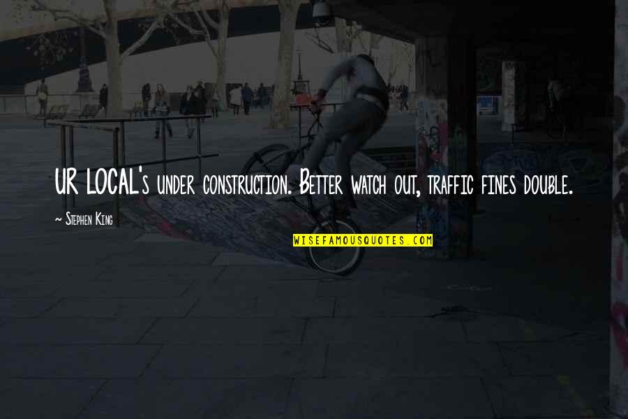 I Want Someone Who Only Wants Me Quotes By Stephen King: UR LOCAL's under construction. Better watch out, traffic