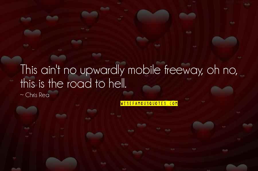 I Want Someone Who Understands Me Quotes By Chris Rea: This ain't no upwardly mobile freeway, oh no,