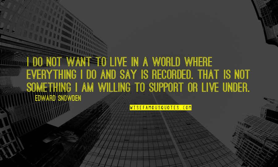 I Want Something Quotes By Edward Snowden: I do not want to live in a