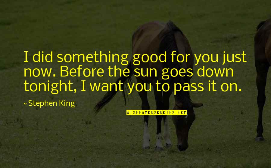 I Want Something Quotes By Stephen King: I did something good for you just now.