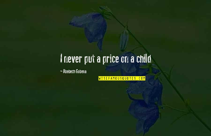I Want That Kinda Love Quotes By Abebech Gobena: I never put a price on a child