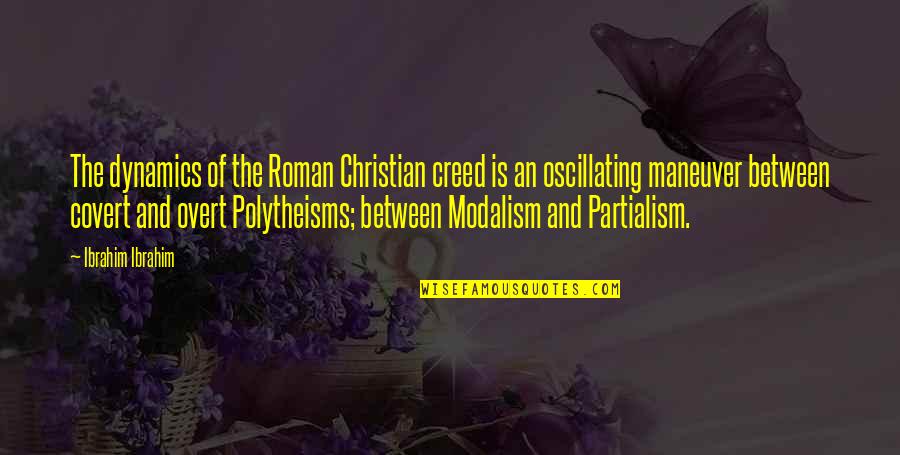 I Want That Kinda Love Quotes By Ibrahim Ibrahim: The dynamics of the Roman Christian creed is