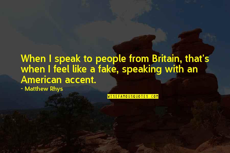 I Want That Kinda Love Quotes By Matthew Rhys: When I speak to people from Britain, that's