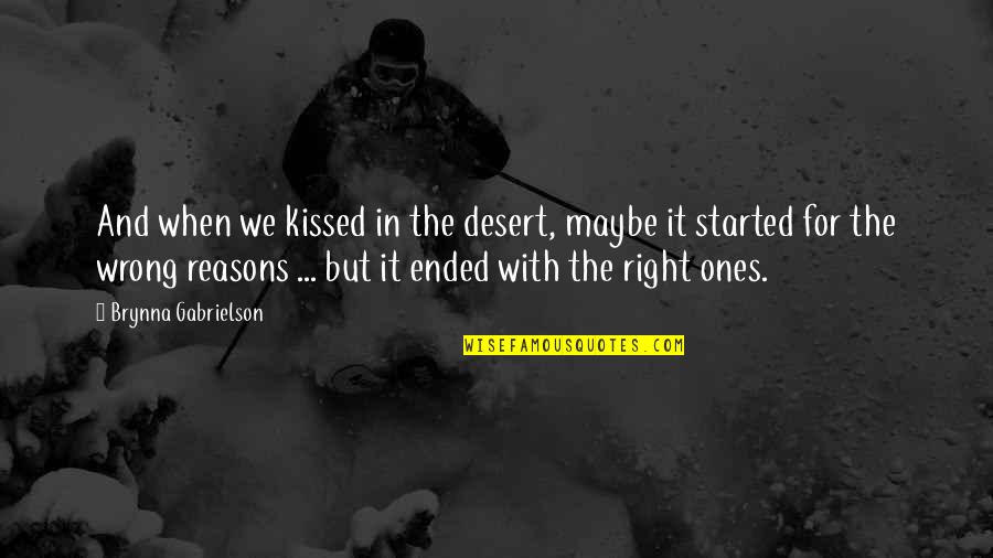 I Want That Old School Love Quotes By Brynna Gabrielson: And when we kissed in the desert, maybe