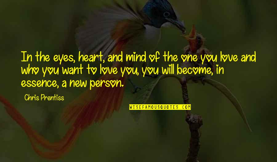 I Want That One Person Quotes By Chris Prentiss: In the eyes, heart, and mind of the