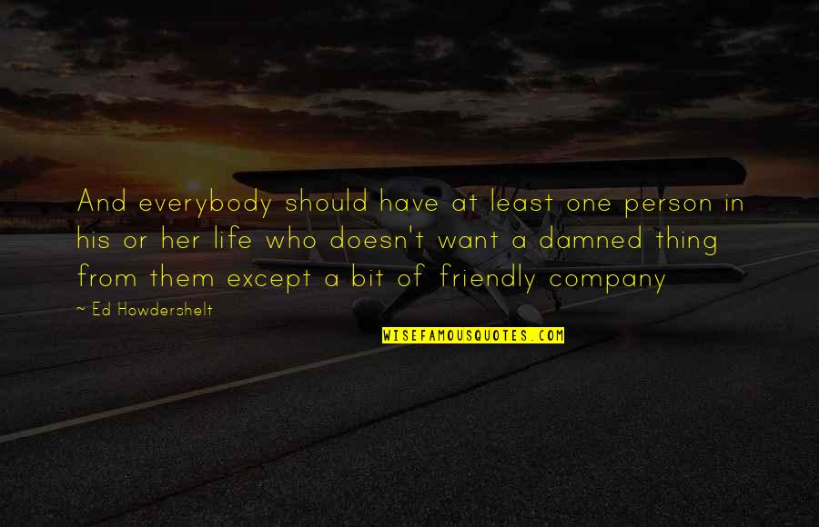 I Want That One Person Quotes By Ed Howdershelt: And everybody should have at least one person