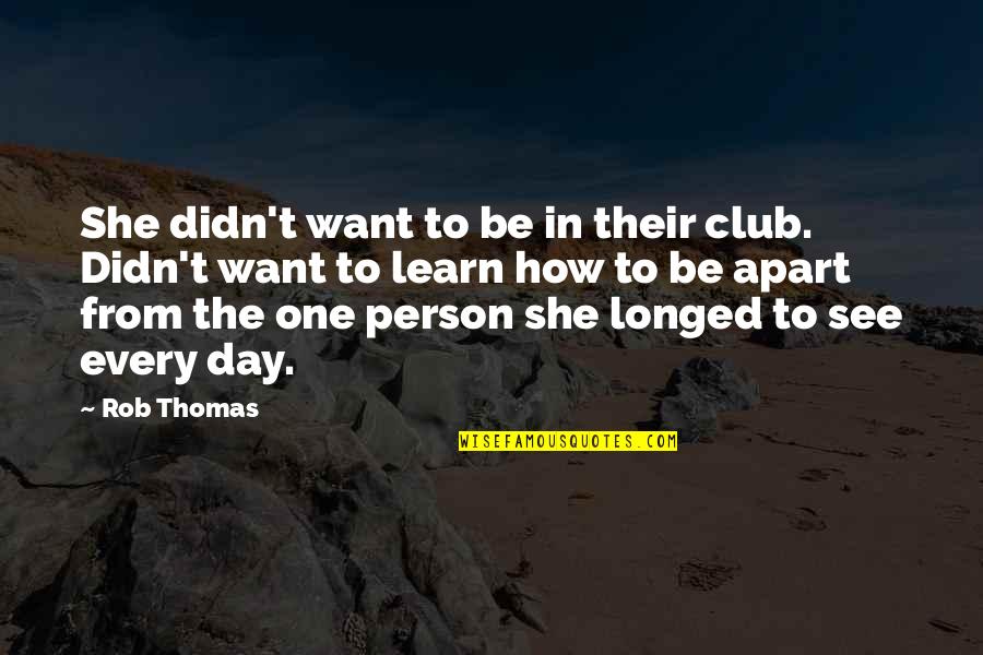 I Want That One Person Quotes By Rob Thomas: She didn't want to be in their club.