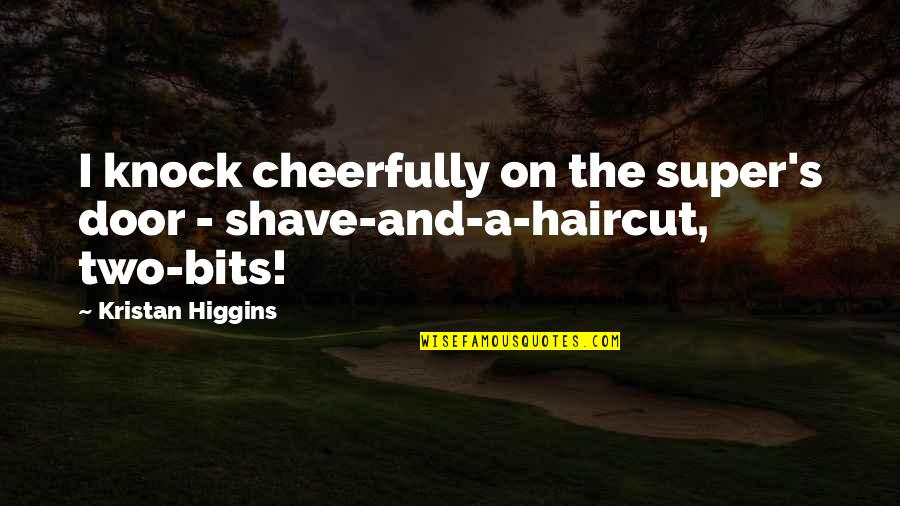 I Want The Love Of My Life Back Quotes By Kristan Higgins: I knock cheerfully on the super's door - I Want The Love Of My Life Back Quotes By Kristan Higgins: I knock cheerfully on the super's door -