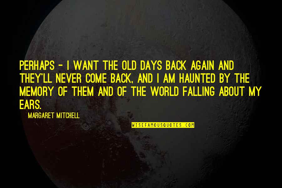 I Want The Old Us Back Quotes By Margaret Mitchell: Perhaps - I want the old days back