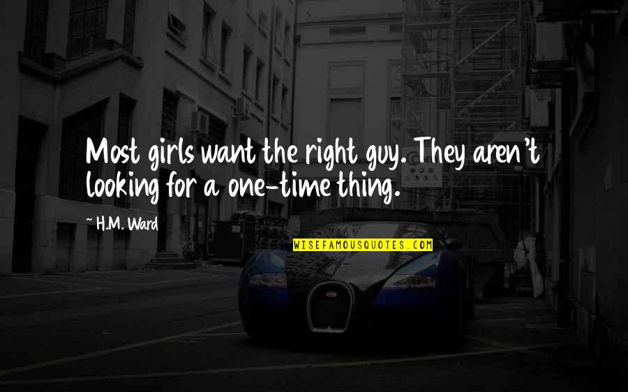 I Want The Right Guy Quotes By H.M. Ward: Most girls want the right guy. They aren't